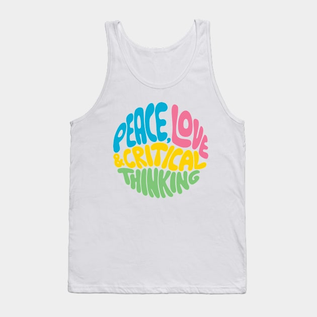 Peace, Love & Critical Thinking Tank Top by Kudden